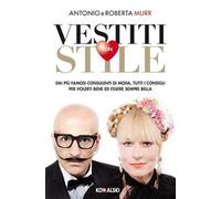 Vestiti con stile. Dai più famosi consulenti di moda, tutti i consigli per volerti bene ed essere sempre bella