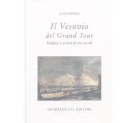 Vesuvio nel Grand Tour. Vedute e scritti di tre secoli - [Grimaldi & C.]