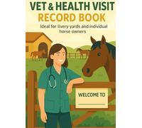 Vet & Health Visit Log Book for Horses: Track Veterinary Treatments, Medications, Costs & Follow-Ups - 100 A4 Pages for Livery Yards and Individual Owners