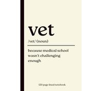 Vet Notebook: Because Medical School Wasn’t Challenging Enough: Funny 120-Page Lined Dictionary Definition Journal for Veterinarians, Veterinary ... Birthday, Thank You & Christmas Gift