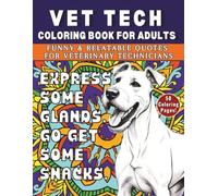 Vet Tech Coloring Book for Adults: Funny & Relatable Quotes for Stress-Relief and Relaxation