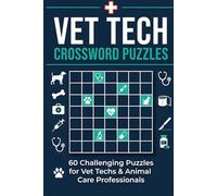Vet Tech Crossword Puzzles: 60 Challenging Crosswords for Veterinary Technicians, Students & Animal Care Professionals - Anatomy, Pharmacology, Clinical Skills & More