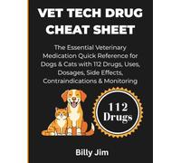 Vet Tech Drug Cheat Sheet: The Essential Veterinary Medication Quick Reference for Dogs & Cats with 112 Drugs, Uses, Dosages, Side Effects, Contraindications & Monitoring