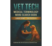 Vet Tech Medical Terminology Word Search Book: Large Print Puzzle Collection with 100 Puzzles and 2000 Unique Words on Anesthesia Monitoring, Radiographic Positioning, and Veterinary Pharmacology