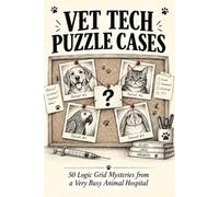 Vet Tech Puzzle Cases: 50 Logic Grid Mysteries from a Very Busy Animal Hospital