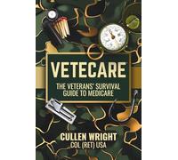 VETECARE: THE VETERANS' SURVIVAL GUIDE TO MEDICARE