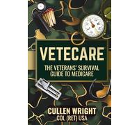 VETECARE: THE VETERANS' SURVIVAL GUIDE TO MEDICARE