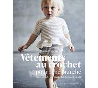 Vêtements au crochet pour bébé branché: 35 créations d'une seule pièce, sans assemblage: 31623