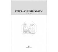 Vetera christianorum. Rivista del Dipartimento di studi classici e cristiani dell'Università degli studi di Bari (2014). Vol. 51