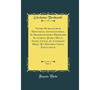 Vetera Humiliatorum Monumenta Annotationibus, Ac Dissertationibus Prodromis Illustrata, Quibus Multa Sacræ, Civilis, Ac Literariæ Medii Ævi Historiæ Capita Explicantur, Vol. 3 (Classic Reprint)