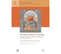 Vetera novis augere. Le risorse della tradizione tomista nel contesto attuale. Temi filosofici e ricerche storiche (Vol. 2)