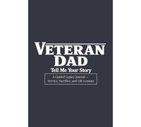 VETERAN DAD: A LEGACY JOURNAL OF SERVICE, SACRIFICE, AND LIFE LESSONS