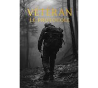 VÉTÉRAN - LE PROTOCOLE: Le Manuel de Force, de Présence et de Longévité pour les Hommes de plus de 40 Ans