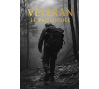 VÉTÉRAN - LE PROTOCOLE: Le Manuel de Force, de Présence et de Longévité pour les Hommes de plus de 40 Ans