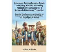 Veterans' Comprehensive Guide to Moving Abroad: Mastering Relocation Strategies for a Successful Overseas Transition: Navigate Legalities, Benefits, ... with Confidence for Your New Life Overseas: 5