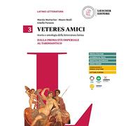 Veteres amici. Storia e antologia della letteratura latina. Per la Scuola secondaria di II grado. Con espansione online. Dalla prima età imperiale al tardoantico (Vol. 3)
