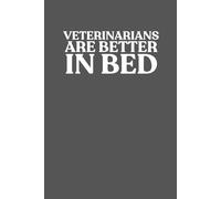 Veterinarians Are Better In Bed Notebook