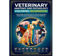Veterinary Anatomy and Physiology Coloring Workbook: Label, Shade, and Self-Test Your Way Through Nine Animal Species for Students of Animal Medicine