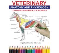 VETERINARY ANATOMY AND PHYSIOLOGY COLOURING WORK BOOK FOR FOR STUDENTS: The Ultimate Zoology colouring book. Easy and simple way to learn about ... much more. Perfect gift for adults and kids