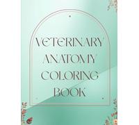 Veterinary Anatomy Coloring Book: A Practical Study Tool for Vet Students, Vet Techs, and Animal Science Learners