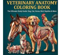 Veterinary Anatomy Coloring Book: The Ultimate Animal Physiology Self-Test Workbook for Vet Techs & Students | Detailed Diagrams of Canine, Feline, Equine & More for Easy Visual Memorization