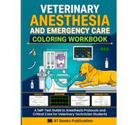 Veterinary Anesthesia and Emergency Care Coloring Workbook: A Self-Test Guide to Anesthesia Protocols and Critical Care for Veterinary Technician Students