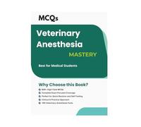 Veterinary Anesthesia Mastery: Learn Fast with MCQs, Practice Safely, and Build Confidence in Veterinary Anesthesia