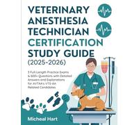 VETERINARY ANESTHESIA TECHNICIAN CERTIFICATION STUDY GUIDE (2025-2026): 3 Full-Length Practice Exams & 600+ Questions with Detailed Answers and Explanations for AVTAA’s VTS-AA Related Candidates