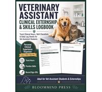 Veterinary Assistant Clinical Externship & Skills Logbook: Track Clinical Hours, Skill Checklists & Daily Log Sheets for Vet Assistant Students