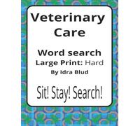 Veterinary Care Large Print Word Search Puzzle Book: Veterinary Care Word Searches with Large Print about Vet Nursing, Clinic Life, Wildlife Rescue ... Gift for Vet Nurses, Vets & Animal Care Teams