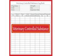 Veterinary Controlled Substance Log Book: A Comprehensive Logbook for Tracking, Managing, and Ensuring Compliance with Veterinary Controlled Drugs, 120 Pages| 8.5”x11”.
