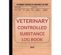 Veterinary Controlled Substance Log Book: Record-Keeping for Veterinarians to Manage Drug Dispensing and Controlled Substances