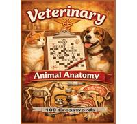 Veterinary Crossword Puzzles: Animal Anatomy - 1200 Veterinary Terms for Students, Techs, Assistants, and Animal Science Enthusiasts