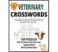 Veterinary Crosswords: A Professional & Educational Crossword Puzzle Book for Vet Students, Nurses, Animal lovers & Care Experts 120 Unique Puzzles | ... Medicine & Clinical Terms | Solutions Inside
