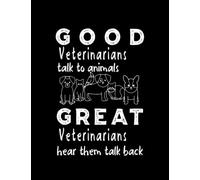 Veterinary Ilustration Good Veterinarians Talk To Animals Great Veterinarians Hear Them Talk Back Notebook: 8.5x11inch