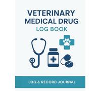Veterinary Medical Drug Log Book: Log & Record Journal for Veterinary Medicine, Controlled Substances, and Animal Prescriptions