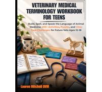 Veterinary Medical Terminology Workbook for Teens: Build, Spell, and Speak the Language of Animal Medicine: 200+ Activities, Puzzles, and Clinic Case Challenges for Future Vets Ages 12-18