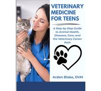 Veterinary Medicine for Teens: A Step-by-Step Guide to Animal Health, Care and Career Paths
