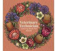 Veterinary Technician Coloring Book for Adults: 50 Uplifting Scene Illustrations for Vet Tech Professionals - Nature, Florals and Appreciation Pages