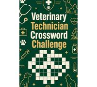 Veterinary Technician Crossword Challenge: 60 Engaging Crossword Puzzles for Veterinary Technicians, Animal Care Students, and Veterinary Professionals