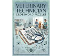 Veterinary Technician Crossword Puzzles: 60 Educational Veterinary Care Themed Crossword Puzzles for Adults & Students - With Solutions