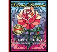 Vetrate Decorate: Fiori eleganti 50 splendidi disegni con violette, peonie, tulipani, rose, orchidee, bouquet e molto altro - Libro da colorare per ... rilassarsi, alleviare lo stress ed evadere
