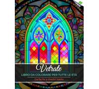 VETRATE - Libro da colorare per tutte le età | Da facile a medio livello di complessità | Motivi geometrici, floreali, ucelli, farfalle... | Creatività, ispirazione, sollievo dallo stress e relax