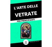 Vetrate per Principianti: Guida Completa alle Tecniche e ai Consigli per C...