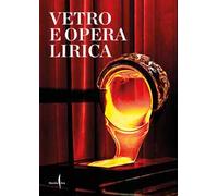 Vetro e opera lirica. Ediz. italiana e inglese