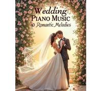Vexal A. Wedding Piano Music: 40 Romantic Melodies (Tascabile)
