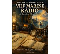 VHF Marine Radio: The Complete Boater's Guide to DSC Distress Calling, MMSI Registration, Channel Procedures, Weather Monitoring and Emergency Communication