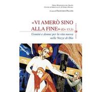 Vi amerò sino alla fine (Gv 13,1). Uomini e donne per la vita nuova nelle nozze di Dio