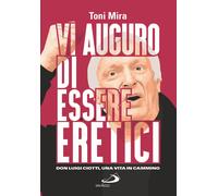 Vi auguro di essere eretici. Don Luigi Ciotti, una vita in cammino - Mira ...