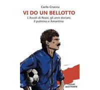 Vi do un Bellotto. L'Ascoli di Rozzi, gli anni doriani, il pulmino e Amantino